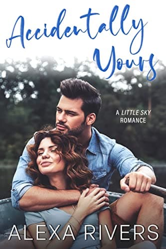Accidentally Yours (Little Sky Romance Book 1)