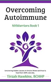 Overcoming Autoimmune: A 100% natural, holistic approach to energy and total well-being. (Natural Health Warriors Book 1)