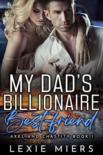 My Dad's Billionaire Best-Friend (Axel and Chastity Book 1)
