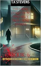 the Crime Collection: Ten Crazy TRUE CRIME stories: Book: 6