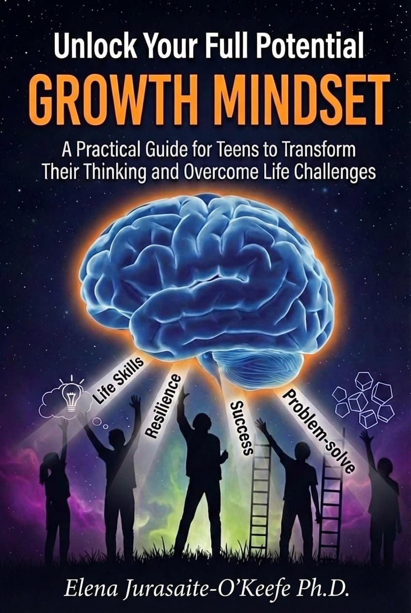 Unlock Your Full Potential with a Growth Mindset: A Practical Guide for Teens to Build Life Skills, Transform Your Thinking, and Overcome Life Challenges