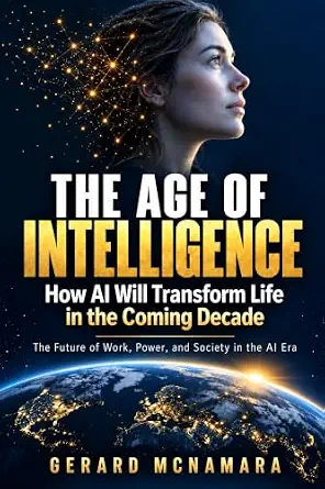 The Age of Intelligence: How AI Will Transform Life in the Coming Decade