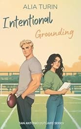 Intentional Grounding: A Steamy Enemies to Lovers Sports Romance (San Antonio Outlaws Book 1)