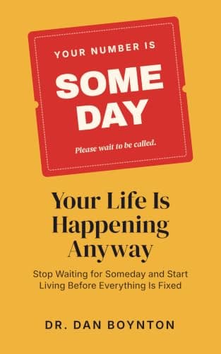Your Life Is Happening Anyway: Stop Waiting for Someday and Start Living Before Everything Is Fixed
