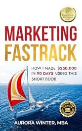 Marketing Fastrack: How I Made $250,000 in 90 Days Using This Short Book (Turn Your Words Into Wealth 2)