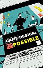 Game Design: Impossible: The drama of game development
