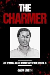 The Charmer: Life of Serial Killer George Waterfield Russell Jr (Serial Killer True Crime Books Book 33)