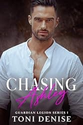 Chasing Ashley: An enemies to lovers bodyguard romance (Guardian Legion Security Book 1)