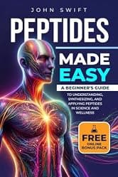 Peptides Made Easy: A Beginner's Guide to Understanding, Synthesizing, and Applying Peptides in Science and Wellness