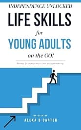 INDEPENDENCE UNLOCKED: Life skills for Young adults on the GO!: Bonus 24 Activities to live Independently (Life Skills Mastery for Young Adults Book 3)