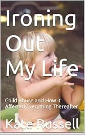 Ironing Out My Life: Child Abuse and How it Affected Everything Thereafter (Portrait of a Dysfunctional Family)