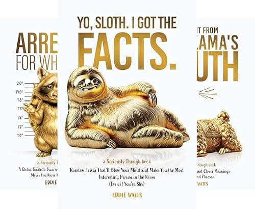 Yo, Sloth. I Got the Facts: Random Trivia That’ll Blow Your Mind and Make You the Most Interesting Person in the Room (Seriously Though Book 1)