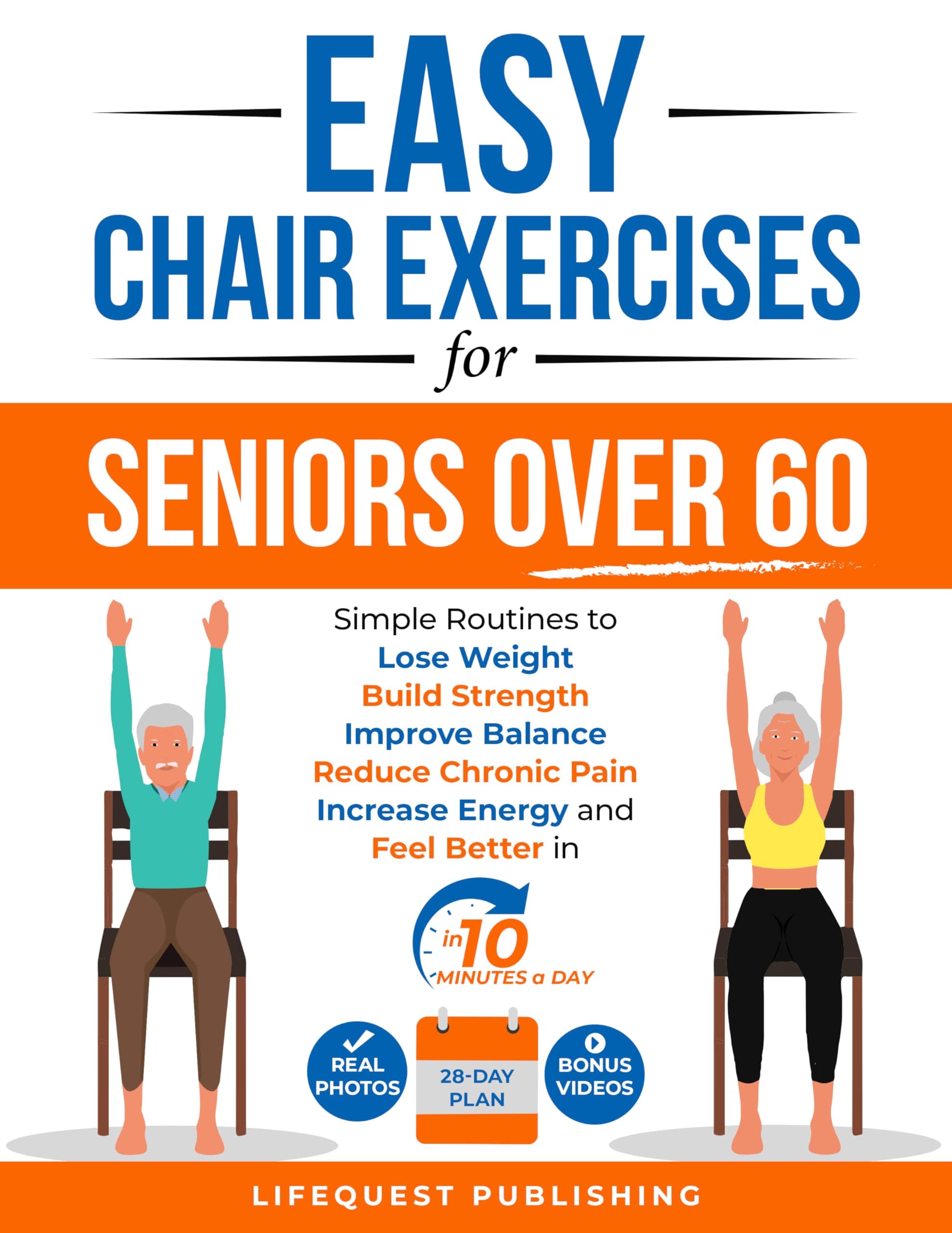 Easy Chair Exercises for Seniors over 60: Simple Routines to Lose Weight, Build Strength, Improve Balance, Reduce Chronic Pain, Increase Energy, and Feel Better in less than 10 minutes a day.