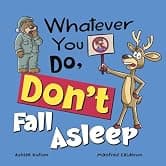 Whatever You Do, Don't Fall Asleep!: A funny and interactive book for kids (Whatever You Do, Don't series)!
