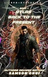 Atlas Book 1: Back to the Present (LitRPG, Post-Apocalyptic, Regression.): Author’s remastered edition