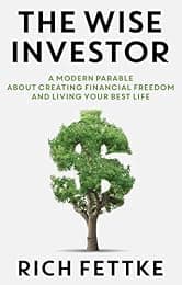 The Wise Investor: A Modern Parable About Creating Financial Freedom and Living Your Best Life