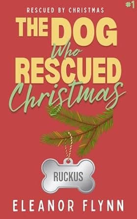 The Dog Who Rescued Christmas (Rescued by Christmas Book 1)