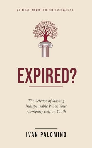 Expired?: The Science of Staying Indispensable When Your Company Bets on Youth