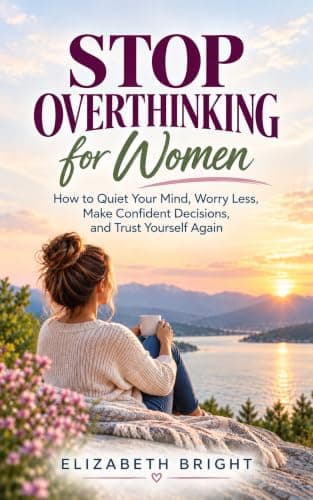 Stop Overthinking for Women: How to Quiet Your Mind, Worry Less, Make Confident Decisions, and Trust Yourself Again